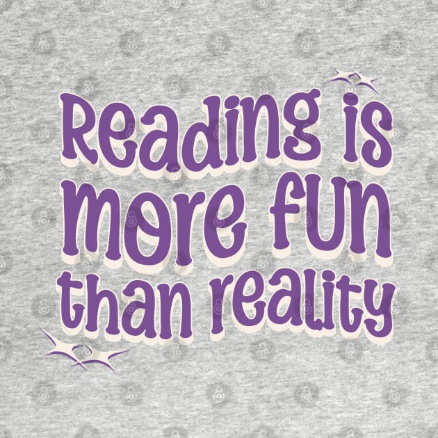 READING IS MORE FUN THAN REALITY - Purple Text by Off the Page